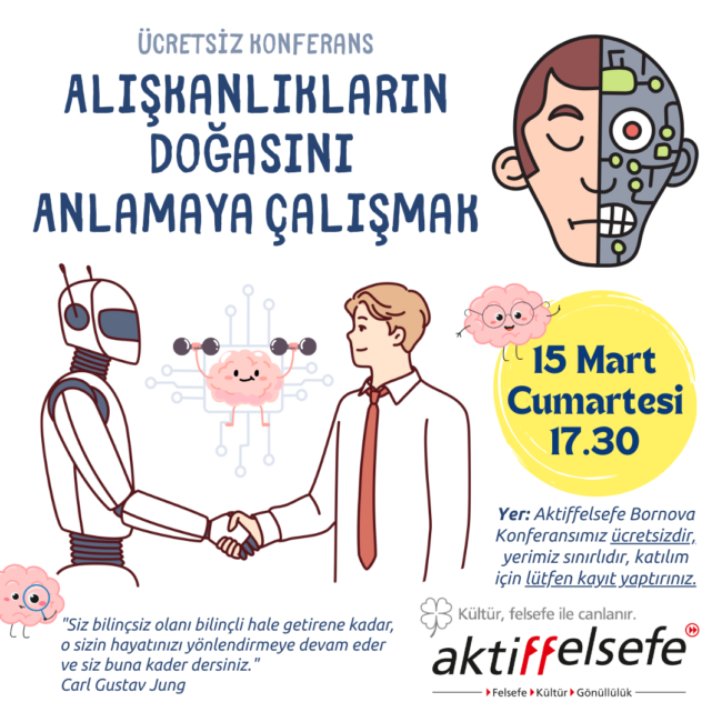 2025-03-aliskanliklarin-dogasini-anlamaya-calismak-konferans-aktiffelsefe-bornova